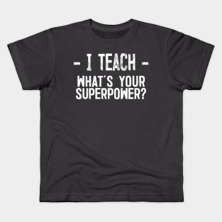 I Teach - What's Your Superpower Kids T-Shirt